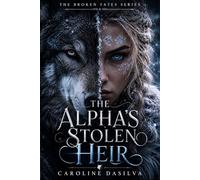 The Alpha's Stolen Heir: A Rejected Mate Dark Paranormal Wolf Shifter Romance: 1 (The Broken Fates Series)