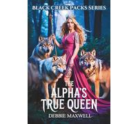 THE ALPHA'S TRUE QUEEN: A Rejected Mate Secret Baby Romance (Black Creek Packs Series)