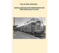 The Alpine Arsenal: Swiss Logistics and Preparation for War from 1933 to 1941