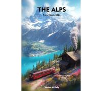 THE ALPS Travel Guide 2026: Explore Majestic Peaks, Quiet Valleys & Unforgettable Mountain Experiences
