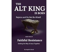 The Alt King is Born: Rejoice and Do Not Be Afraid! (Faithful Resistance: Seeking the Way of Jesus Together)