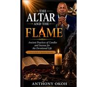THE ALTAR AND THE FLAME: Ancient Practices of Candles and Incense for the Devotional Life