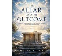 THE ALTAR AND THE OUTCOME: HOW TRUE WORSHIP REDIRECTS LIVES, RESTORES DESTINIES AND REVEALS GOD'S PURPOSES