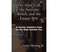 The Altar Call, the Anxious Bench, and the Empty Pew: A Former Atheist's Case for the Rest Outside You