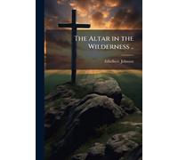 The Altar in the Wilderness ..