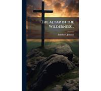 The Altar in the Wilderness ..