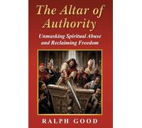 The Altar of Authority: Unmasking Spiritual Abuse and Reclaiming Freedom