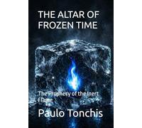 THE ALTAR OF FROZEN TIME: The Prophecy of the Inert Flame