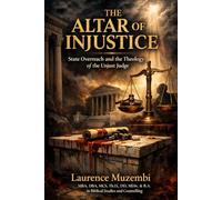 The Altar of Injustice: State Overreach and the Theology of the Unjust Judge: 2 (The Kingdom Architecture)