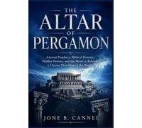 The Altar of Pergamon: Ancient Prophecy, Biblical History, Hidden Powers, and the Mystery Behind a Throne That Shaped the World
