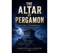 The Altar Of Pergamon: Satan’s Throne, the Faithful Witness, and Christ’s Call to Overcome