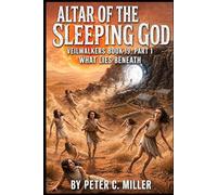 The Altar of the Sleeping God: Part 1 What Lies Beneath (The VeilWalkers)