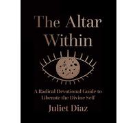 The Altar Within: A Radical Devotional Guide to Liberate the Divine Self