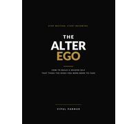 The Alter Ego: How to Build a Second Self That Takes the Risks You Were Born to Take