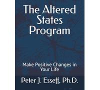 The Altered States Program: Make Positive Changes in Your Life