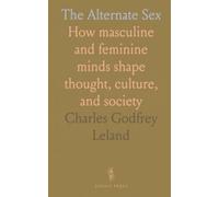 The Alternate Sex: How masculine and feminine minds shape thought, culture, and society