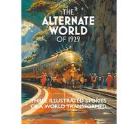 The Alternate World of 1929: Three Illustrated Stories of a World Transformed
