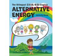 The Alternative Energy Activity Book: Kai’s Energy Adventure - Bilingual English-Japanese Edition: かいのエネルギーぼうけん：クリーンエネルギー ぬりええほん（日本語・英語バイリンガル版） (Kai's Adventures)