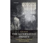 The Alternative Trinity: Gnostic Heresy in Marlowe, Milton, and Blake