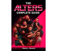 The Alters Complete Guide and Walkthrough: Strategies,Tips, Workflows & Expert Insights for Every Level