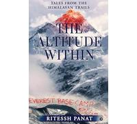 The Altitude Within: Tales from the Himalayan Trails