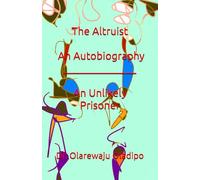 The Altruist - An Autobiography: An Unlikely Prisoner