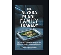 THE ALYSSA PLADL FAMILY TRAGEDY: The True Story of Katie, Her Father, and the 2018 Incest Murders That Shocked America