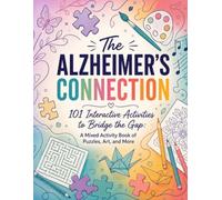 The Alzheimer’s Connection: 101 Interactive Activities to Bridge the Gap: A Mixed Activity Book of Puzzles, Art, and More (Mind & Memory Collection)