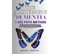 THE ALZHEIMER’S & DEMENTIA CARE PATH METHOD: A Patient -Centered Guide to Memory Loss, Fear, Caregiving, and Quality of Life