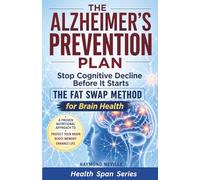 The Alzheimer's Prevention Plan: The Fat Swap Method for Brain Health (Health Span Series)