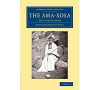 The Ama-Xosa: Life And Customs (Cambridge Library Collection - Anthropology)