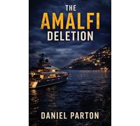 The Amalfi Deletion: A missing tech founder. A yacht full of secrets. A silent cover-up.: 1 (The Mediterranean Files)