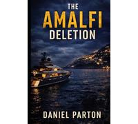 The Amalfi Deletion: A missing tech founder. A yacht full of secrets. A silent cover-up. (The Mediterranean Files)
