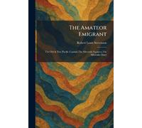 The Amateor Emigrant: The Old & New Pacific Capitals, The Silverado Squaters, The Silverado Diary