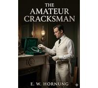 The amateur cracksman: By e w hornung