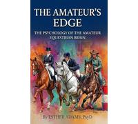 THE AMATEUR'S EDGE: The Psychology of the Amateur Equestrian Brain