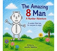 The Amazing 8 Man: A Number Adventure: -Children’s Book, numbers, counting, early childhood education, number book