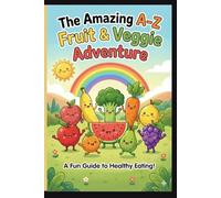 The Amazing A-Z Fruits & Vegetables Alphabet Adventure for Kids: alphabet book fruits vegetables kids toddlers