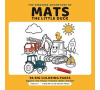 The Amazing Adventure of Mats the Little Duck: Coloring Book for Kids Ages 4-8 with 96 Big and Easy Pages of Trucks, Diggers, Tractors, Boats and Rockets | Find Mats on Every Page!