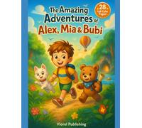 The Amazing Adventures of Alex, Mia & Bubi: A Children’s Adventure Book: Action, Friendship, and Surprises for Kids Ages 5-9