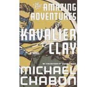 The Amazing Adventures of Kavalier & Clay: A Novel