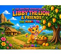 The Amazing Adventures of Libby the Lion & Friends: The Mango Tree