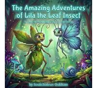 The Amazing Adventures of Lila the Leaf Insect: A Tale of Courage and Friendship: Discover the Magic of Being Unique in a Colorful Forest Journey for Young Readers