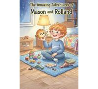 The Amazing Adventures of Mason and Rolland (The Dinner Roll): A Heartwarming Tale of Friendship, Magic, and Following Your Dreams (The Pantry Pals Adventures)