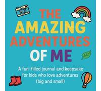 The Amazing Adventures of Me: A fun-filled journal and keepsake for kids who love adventures (big and small)