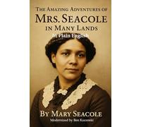 The Amazing Adventures of Mrs. Seacole in Many Lands By Mary Seacole In Plain English