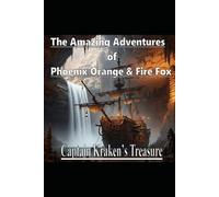 The Amazing Adventures of Phoenix Orange & Fire Fox Volume 1 Captain Kraken's Treasure