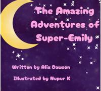 The Amazing Adventures of Super-Emily (The amazing adventures of Super-Emily: the whole story)