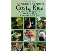 The Amazing Animals of Costa Rica: A Journey Through the Country's Most Spectacular Wildlife
