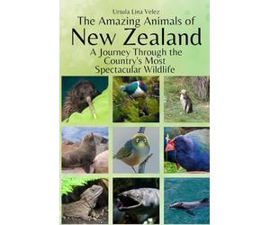 The Amazing Animals of New Zealand: A Journey Through the Region's Most Spectacular Wildlife